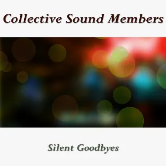 Silent Goodbyes by Collective Sound Members