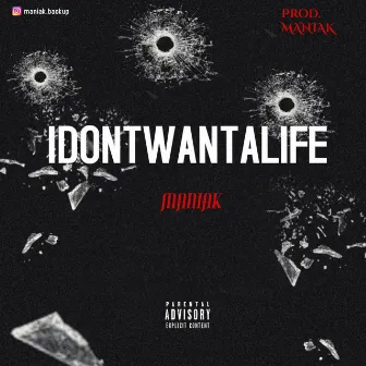 IDONTWANTALIFE by MANIAK10000