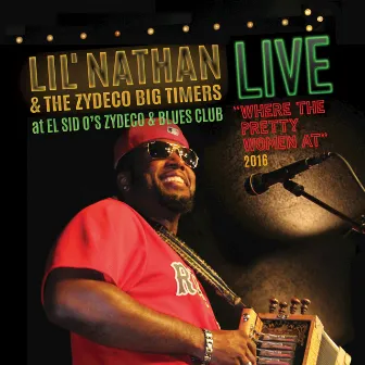 Where the Pretty Women At (Live at El Sid O's Zydeco & Blues Club, 2016) by Lil' Nathan & The Zydeco Big Timers