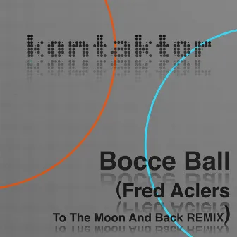 Bocce Ball (Fred Aclers to the Moon and Back Remix) by kontaktor