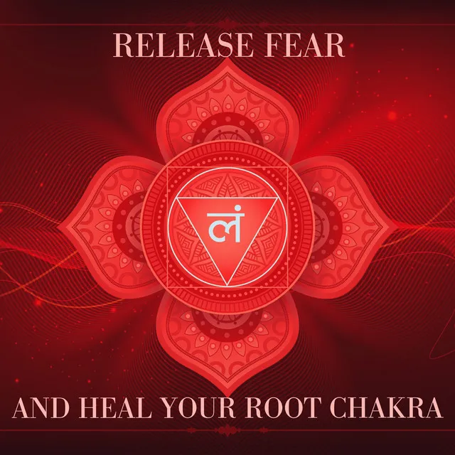 Release Fear and Heal Your Root Chakra