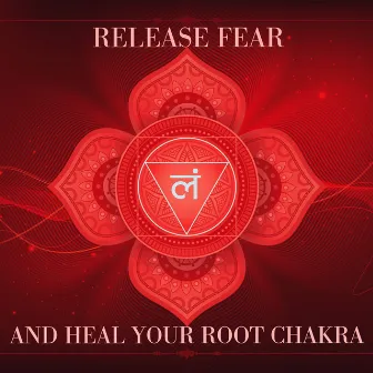 Release Fear and Heal Your Root Chakra by Aura & Chakra Zone