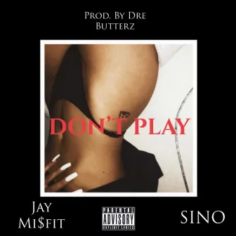 Don't Play by Jay Mi$FiT