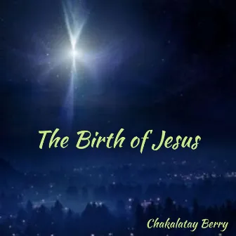 The Birth of Jesus by Chakalatay Berry