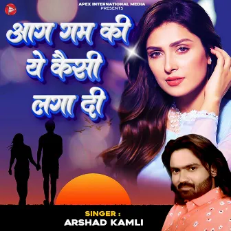 Aag Gam Ki Ye Kaisi Laga Di by Arshad Kamli