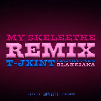 My Skeleethe (Remix) [feat. Vinny West, BlakeIANA] by T-Jxint