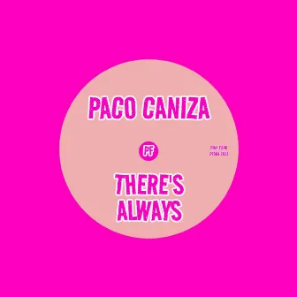 There's Always by Paco Caniza