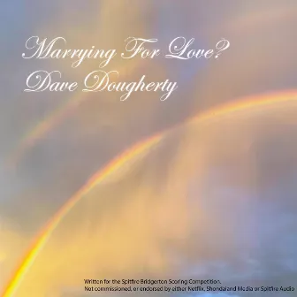 Marrying For Love (Spitfire Bridgerton Scoring Competition) by Dave Dougherty