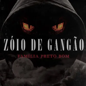 Zóio de Gangão by FAMÍLIA PRETO BOM