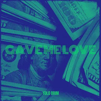 Gave Me Love by YOLO BRIM