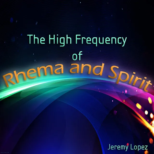 The High Frequency of Rhema and Spirit