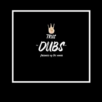 Dubs by Trus Real