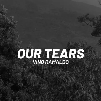 Our Tears by Vino Ramaldo