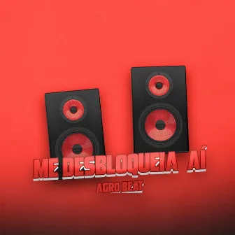 Me Desbloqueia Aí (Funk) by Agro Beat