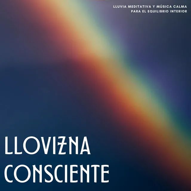 Llovizna Consciente: Lluvia Meditativa Y Música Calma Para El Equilibrio Interior