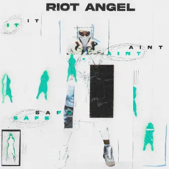 It Aint Safe by Riot Angel