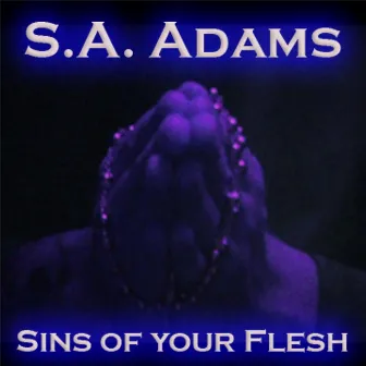 Sins of Your Flesh by S.A. Adams