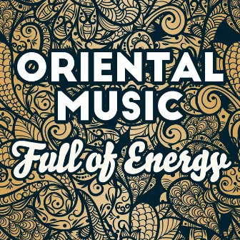 Oriental Music Full of Energy: Morning Mix Culture Trip with Amazing Chillout Music 2019 by Chill Every Night Club