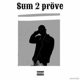 Sum 2 Pröve by Jammie Tha'God