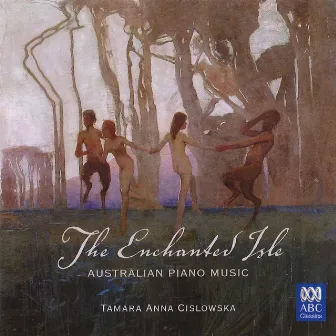 The Enchanted Isle: Australian Piano Music by Tamara Anna Cislowska