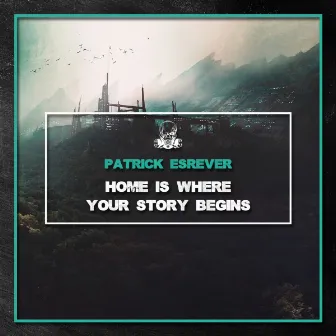 Home Is Where Your Story Begins by Patrick Esrever