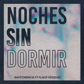 Noches Sin Dormir by Rapstinencia