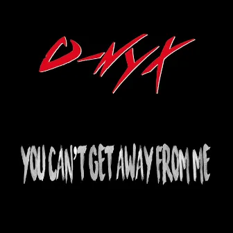 You Can't Get Away from Me by O-nyx