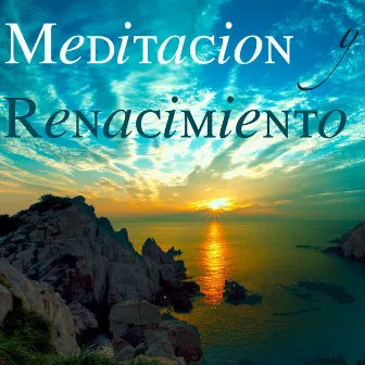 Meditacion y Renacimiento: Sonidos de la Naturaleza para Trabajar Concentrado y para Relajarse y Dormir Bien – Yoga, Zen, Musica Budista by Yoga del Mar