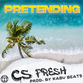 Pretending by CS Fresh