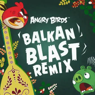 Angry Birds Theme (Balkan Blast Remix) by Ari Pulkkinen