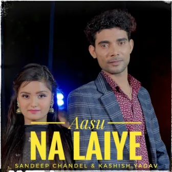 Aasu Na Laiya by Kashish Yadav