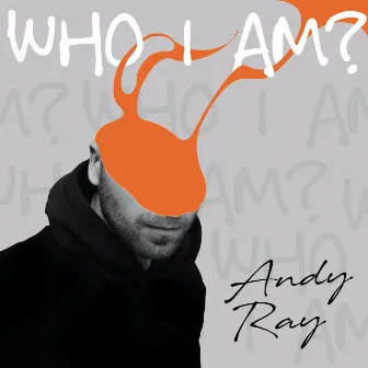 Who I Am? by Andy Ray