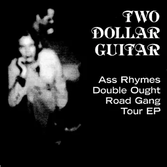 Ass Rhymes Double Ought Road Gang EP by Two Dollar Guitar