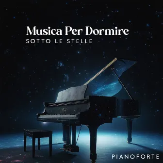 Musica Per Dormire Sotto Le Stelle: Pianoforte by Cascata Di Emozioni