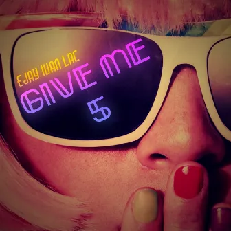 Give Me 5 by Ejay Ivan Lac