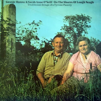 On the Shores of Lough Neagh - Traditional Songs of a Tyrone Family by George Hanna