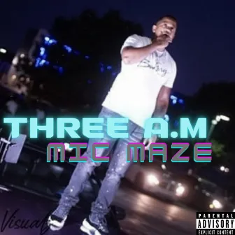 THREE A.M by Mic Maze