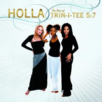 Holla: The Best Of Trin-I-Tee 5:7 by Trin-I-Tee 5:7