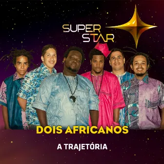 Superstar - Dois Africanos - Trajetória by Dois Africanos