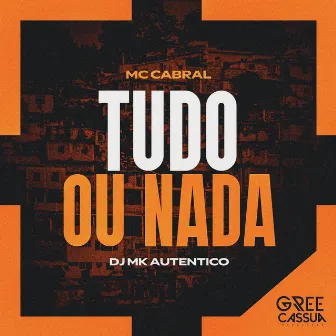 Tudo Ou Nada by MC Cabral