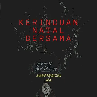 Kerinduan Natal Bersama by Jubi Rap