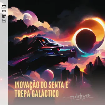 Inovação do Senta e Trepa Galáctico by DJ D DA ZL