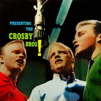 Presenting The Crosby Brothers by Phillip Crosby