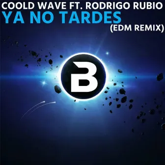 Ya No Tardes (EDM Remix) by Coold Wave