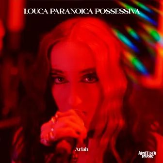 Louca Paranoica Possessiva by Ariah