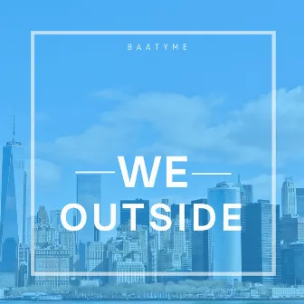 WE OUTSIDE by baatyme