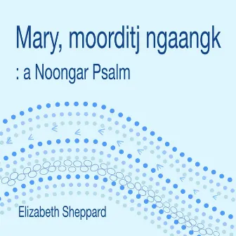 Mary Moorditj Ngaangk: A Noongar Psalm by Unknown Artist