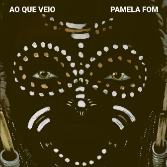 Ao Que Veio by Pamela Fom