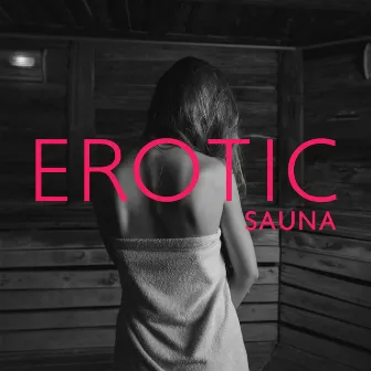 Erotic Sauna: Very Hot Sexy Sensations with Sensual Jazz by Sensual Music Universe