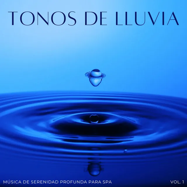 Tonos De Lluvia: Música De Serenidad Profunda Para Spa Vol. 1